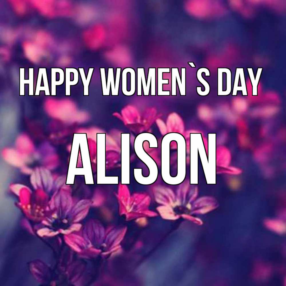 Greetings card с именем, Alison happy women`s day небольшие цветы 1 Greetings with text for free download 